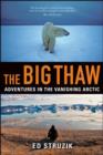 Image for The Big Thaw : Adventures in the Vanishing Arctic