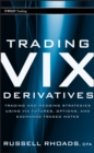 Image for Trading VIX derivatives  : trading and hedging strategies using VIX futures, options, and exchange traded notes