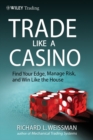 Image for Trade like a casino  : find your edge, manage risk, and win like the house