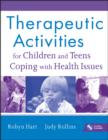 Image for Therapeutic activities for children and teens coping with health issues
