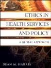 Image for Ethics in health services and policy: a global approach