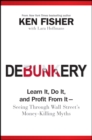 Image for Debunkery: learn it, do it, and profit from it : seeing through Wall street&#39;s money-killing myths