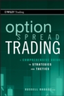Image for Option spread trading: a comprehensive guide to strategies and tactics