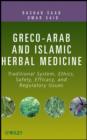Image for Greco-Arab and Islamic herbal medicine: traditional system, ethics, safety, efficacy, and regulatory issues
