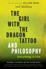 Image for The girl with the dragon tattoo and philosophy  : everything is fire