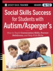 Image for Social skills success for students with autism/Asperger&#39;s  : helping adolescents on the spectrum to fit in