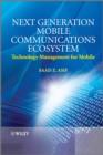 Image for Next Generation Mobile Communications Ecosystem : Technology Management for Mobile Communications