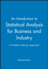 Image for An Introduction to Statistical Analysis for Business and Industry : A Problem Solving Approach
