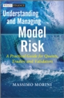 Image for Understanding and managing model risk  : a practical guide for quants, traders and validators