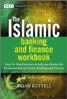 Image for The Islamic banking and finance workbook  : step-by-step exercises to help you master the fundamentals of Islamic banking and finance
