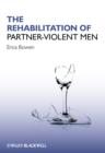 Image for The Rehabilitation of Partner-Violent Men