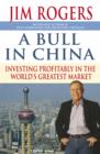 Image for A bull in China  : investing profitably in the world&#39;s greatest market