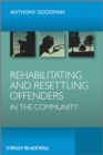 Image for Rehabilitating and Resettling Offenders in the Community