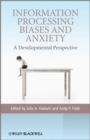 Image for Information processing biases and anxiety  : a developmental perspective