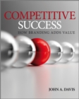 Image for Competitive success  : how branding adds value