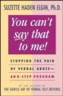 Image for You Can&#39;t Say That to Me : Stopping the Pain of Verbal Abuse--An 8- Step Program