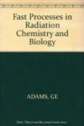 Image for Fast Processes in Radiation Chemistry and Biology