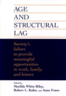 Image for Age and Structural Lag : Society&#39;s Failure to Provide Meaningful Opportunities in Work, Family, and Leisure