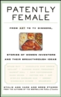 Image for Patently female  : from AZT to TV dinners, stories of women inventors and their breakthrough ideas