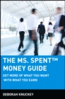 Image for The ms. spent money guide: get more of what you want with what you earn
