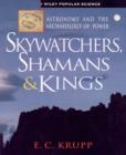 Image for Skywatchers, shamans, &amp; kings  : astronomy and the archaeology of power