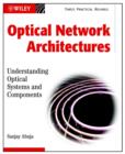 Image for Optical Network Architectures: Understanding Optic Al Systems and Components
