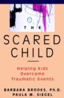 Image for The scared child  : helping kids overcome traumatic events