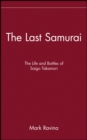 Image for The last samurai  : the life and battles of Saigåo Takamori