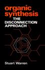 Image for Organic Synthesis : The Disconnection Approach