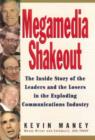 Image for Megamedia Shakeout : The Inside Story of the Leaders and the Losers in the Exploding Communications Industry