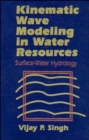 Image for Kinematic wave modeling in water resources  : surface-water hydrology