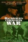 Image for MacArthur&#39;s undercover war  : spies, saboteurs, guerrillas, and secret missions