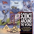 Image for Science around the world  : travel through time and space with fun experiments and projects