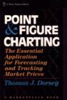 Image for Point and Figure Charting : The Essential Application for Forecasting and Tracking Market Prices