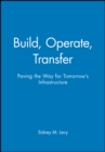 Image for Build, operate, transfer  : paving the way for tomorrow&#39;s infrastructure