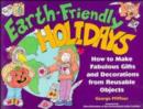 Image for Earth-Friendly Holidays : How to Make Fabulous Gifts and Decorations from Reusable Objects