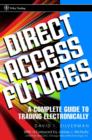 Image for Direct access futures  : a complete guide to trading electronically