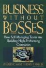 Image for Business without bosses  : how self-managing teams are building high-performing companies