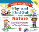 Image for Janice Van Cleave&#39;s play and find out about nature  : easy experiments for young children