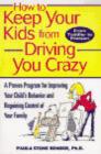 Image for How to keep your kids from driving you crazy  : a proven program for improving your child&#39;s behaviour and regaining control of your family