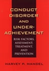 Image for Conduct disorder and underachievement  : risk factors, assessment, treatment and prevention