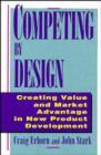 Image for Competing by Design : Creating Value and Market Advantage in New Product Development