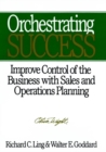 Image for Orchestrating success  : improve control of the business with sales &amp; operations planning