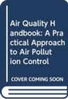 Image for Air Quality Handbook: A Practical Approach to Air Pollution Control