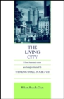 Image for The living city  : how America&#39;s cities are being revitalized by thinking small in a big way
