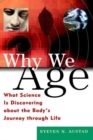 Image for Why we age  : what science is discovering about the body&#39;s journey through life