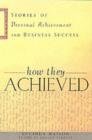 Image for How they achieved: stories of personal achievement and business success