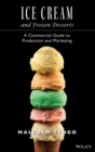 Image for Ice cream and frozen desserts  : a professional guide to production and marketing