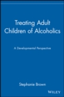 Image for Treating adult children of alcoholics  : a developmental perspective