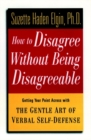 Image for How to Disagree Without Being Disagreeable : Getting Your Point Across with the Gentle Art of Verbal Self-Defense